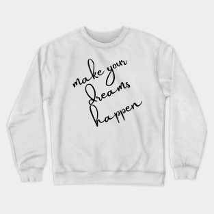 Make Your Dreams Happen. Dream On, Dream Bigger. Motivational Quote. Crewneck Sweatshirt